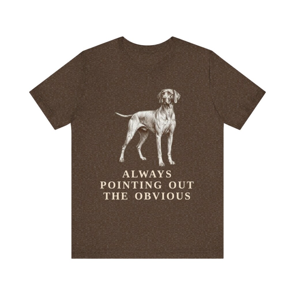 Pointer Humor Shirt, Vintage Dog Sketch Tee, Dog Humor Gift