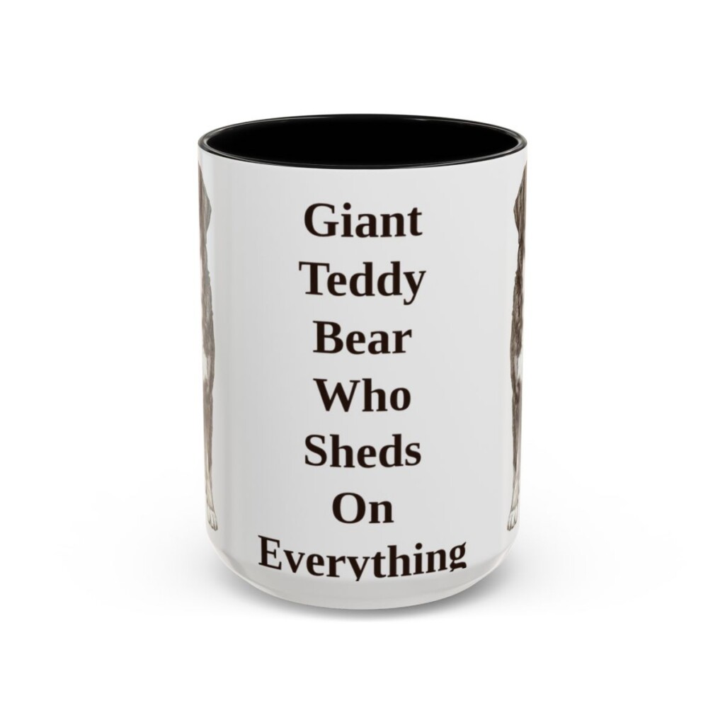 15oz Funny Bernese Mountain Dog Mug, Giant Teddy Bear Who Sheds On Everything, Vintage Dog Coffee Mug, Dog Lover Gift