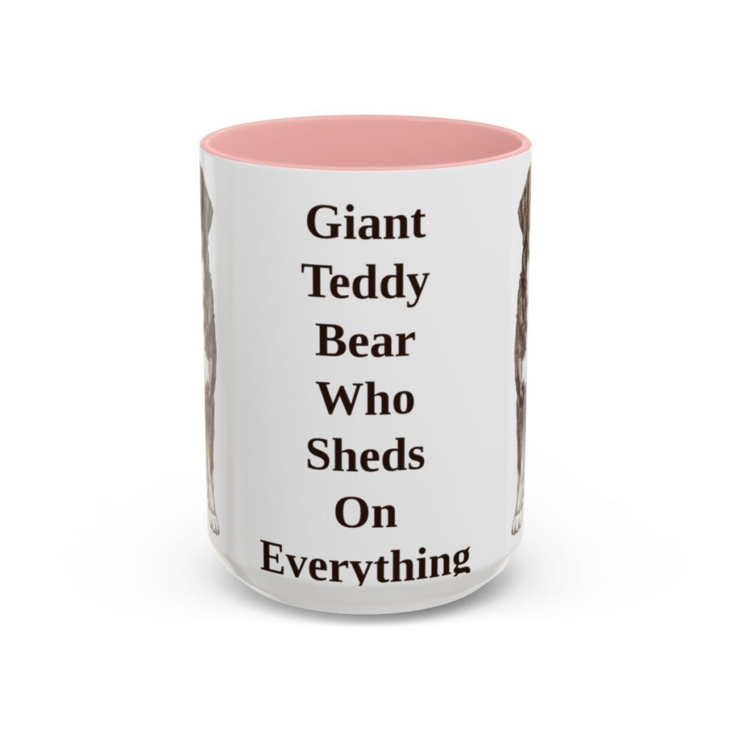 15oz Funny Bernese Mountain Dog Mug, Giant Teddy Bear Who Sheds On Everything, Vintage Dog Coffee Mug, Dog Lover Gift